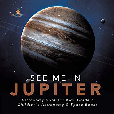 See Me In Jupiter Astronomy Book For Kids Grade 4 Children's Astronomy & Space Books-..