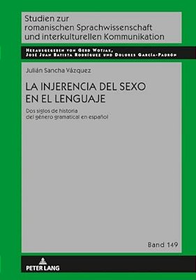 La Injerencia Del Sexo En El Lenguaje: Dos Siglos De Historia Del Género Gramatical En Español-..