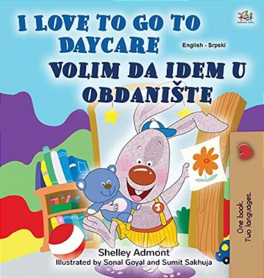 I Love To Go To Daycare (English Serbian Bilingual Book For Kids - Latin Alphabet): Serbian - Latin Alphabet-..