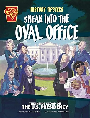 History Tipsters Sneak Into The Oval Office: The Inside Scoop On The U. S. Presidency-..