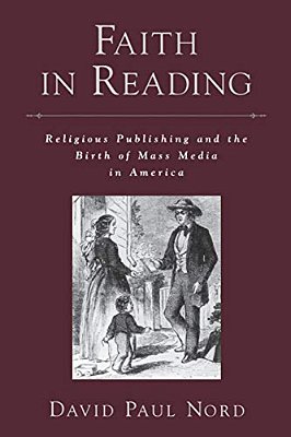 Faith In Reading: Religious Publishing And The Birth Of Mass Media In America-..
