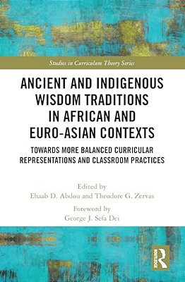 Ancient And Indigenous Wisdom Traditions In African And Euro-Asian Contexts: Towards More Balanced Curricular Representations And Classroom Practices-..