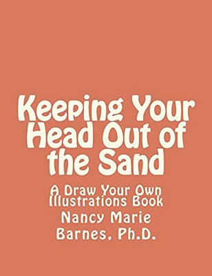 Keeping Your Head Out Of The Sand: A Draw Your Own Illustrations Book-..