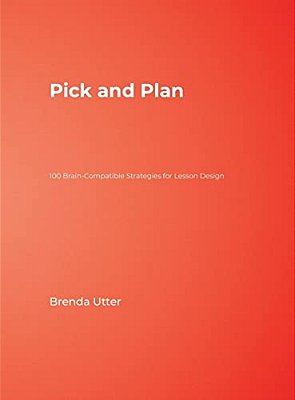 Pick And Plan: 100 Brain-Compatible Strategies For Lesson Design-..