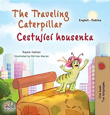 The Traveling Caterpillar (English Czech Bilingual Book For Kids)-..