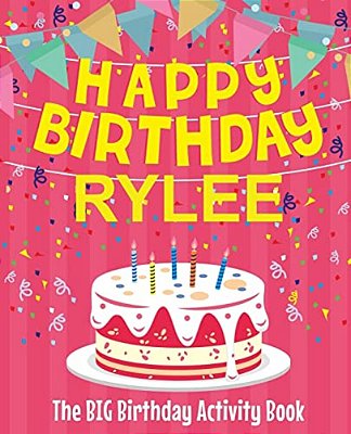 Happy Birthday Rylee - The Big Birthday Activity Book: (Personalized Children's Activity Book)-..