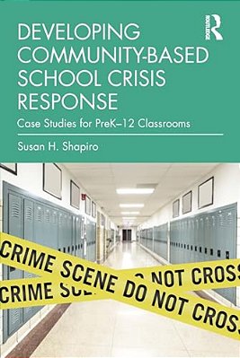 Developing Community-Based School Crisis Response: Case Studies For Prek-12 Classrooms-..