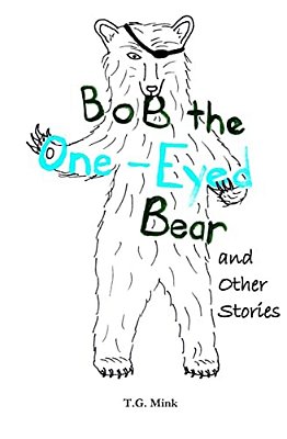 Bob The One-Eyed Bear And Other Stories: Poems For Every Animal Of The Alphabet-..