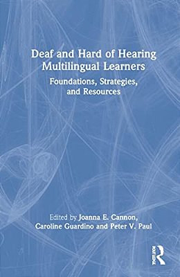 Deaf And Hard Of Hearing Multilingual Learners: Foundations, Strategies, And Resources-..