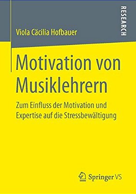 Motivation Von Musiklehrern: Zum Einfluss Der Motivation Und Expertise Auf Die Stressbewältigung-..
