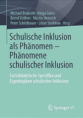Schulische Inklusion Als Phänomen - Phänomene Schulischer Inklusion: Fachdidaktische Spezifika Und Eigenlogiken Schulischer Inklusion-..