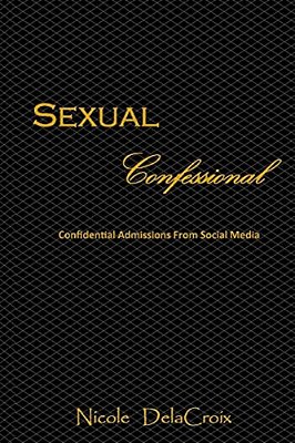 Sexual Confessional: Confidential Admissions From Social Media-..