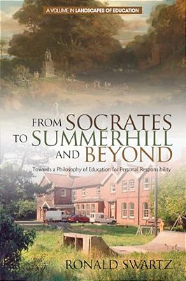 From Socrates To Summerhill And Beyond: Towards A Philosophy Of Education For Personal Responsibility-..