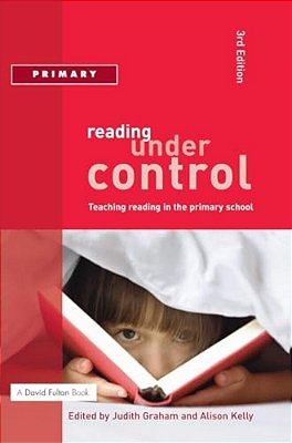 Reading Under Control: Teaching Reading In The Primary School-..