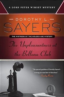 The Unpleasantness At The Bellona Club: A Lord Peter Wimsey Mystery-..
