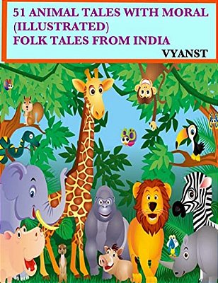 51 Animal Tales With Moral (Illustrated): Folk Tales From India-..