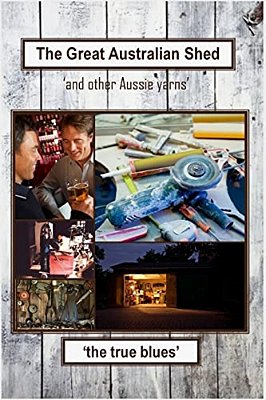 The Great Australian Shed: (And Other Aussie Yarns)-..