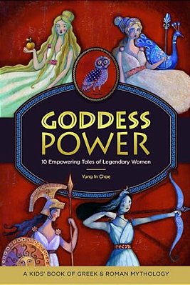 Goddess Power: A Kids' Book Of Greek And Roman Mythology: 10 Empowering Tales Of Legendary Women-..