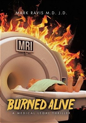 Burned Alive: A Medical Legal Thriller-..