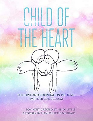 Child Of The Heart Pre K Sel: Self Love And Cooperation Pre K. Sel. Partner Curriculum-..