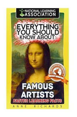 Everything You Should Know About: Famous Artists-..