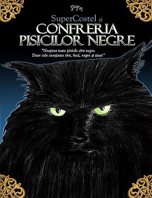 Supercostel Si Confreria Pisicilor Negre: Noaptea Toate Pisicile Sunt Negre. Doar Cele Curajoase Sunt, Insa, Negre Si Ziua!-..