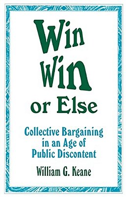 Win/Win Or Else: Collective Bargaining In An Age Of Public Discontent-..