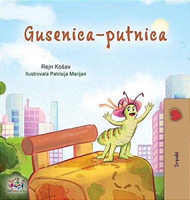 The Traveling Caterpillar (Serbian Children's Book - Latin Alphabet)-..