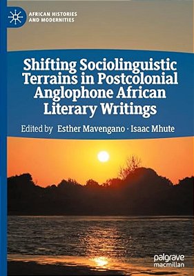 Shifting Sociolinguistic Terrains In Postcolonial Anglophone African Literary Writings-..