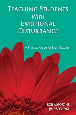 Teaching Students With Emotional Disturbance: A Practical Guide For Every Teacher-..