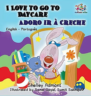 I Love To Go To Daycare (English Portuguese Children's Book): Bilingual Portuguese Book For Kids-..
