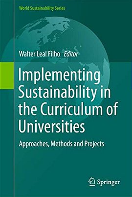 Implementing Sustainability In The Curriculum Of Universities: Approaches, Methods And Projects-..