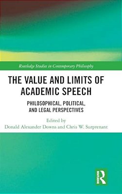 The Value And Limits Of Academic Speech: Philosophical, Political, And Legal Perspectives-..