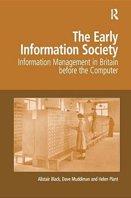 The Early Information Society: Information Management In Britain Before The Computer-..
