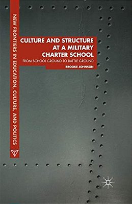 Culture And Structure At A Military Charter School: From School Ground To Battle Ground-..
