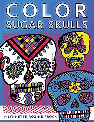 Color Sugar Skulls: All-Age Coloring Book In Celebration Of Dia De Los Muertos-..