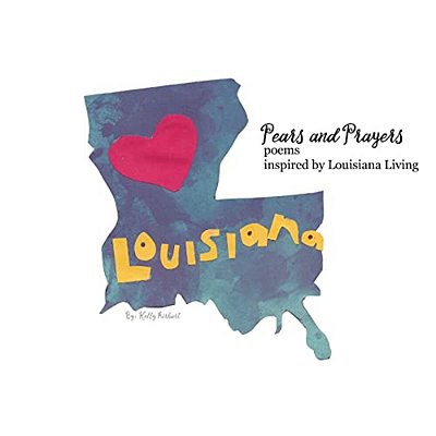Pears And Prayers: Poems Inspired By Louisiana Living-..