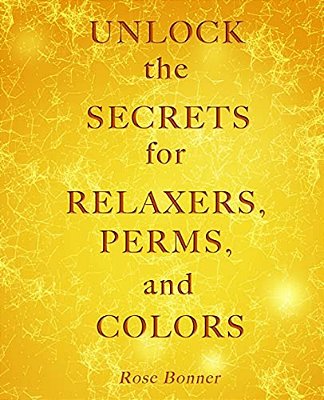 Unlock The Secrets For Relaxers, Perms, And Colors-..