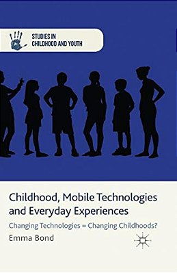 Childhood, Mobile Technologies And Everyday Experiences: Changing Technologies Changing Childhoods?-..