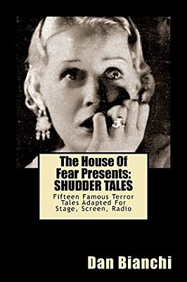 The House Of Fear Presents: Shudder Tales: Sixteen Famous Terror Tales Adapted For Stage, Screen, Radio-..