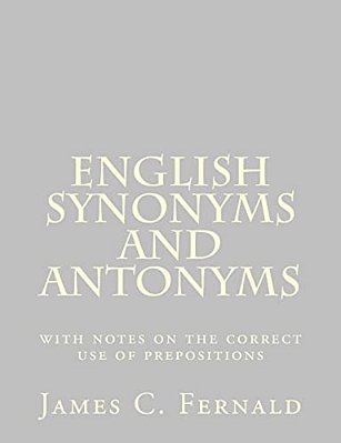 English Synonyms And Antonyms: With Notes On The Correct Use Of Prepositions-..