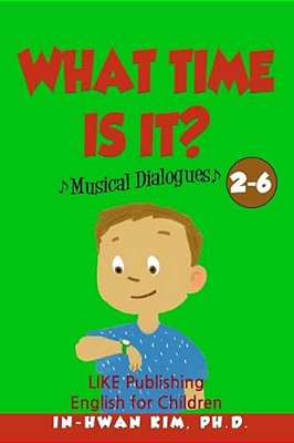What Time Is It? Musical Dialogues: English For Children Picture Book 2-6-..