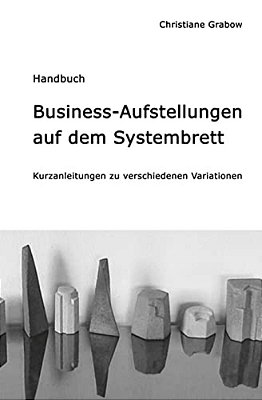 Business-Aufstellungen Auf Dem Systembrett: Kurzanleitungen Zu Verschiedenen Variationen-..