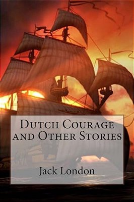 Dutch Courage And Other Stories Jack London-..