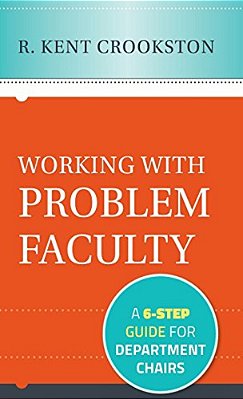 Working With Problem Faculty: A Six-Step Guide For Department Chairs-..