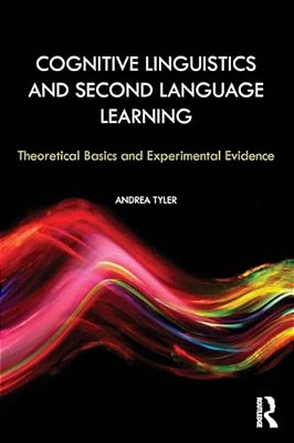 Cognitive Linguistics And Second Language Learning: Theoretical Basics And Experimental Evidence-..