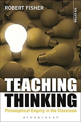 Teaching Thinking: Philosophical Enquiry In The Classroom-..