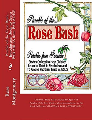 Parable Of The Rose Bush... Introduction Book To Series: A Series That Helps Children Think In Symbolism And Put Their Trust In Jesus-..