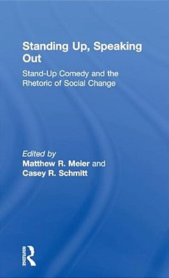 Standing Up, Speaking Out: Stand-Up Comedy And The Rhetoric Of Social Change-..