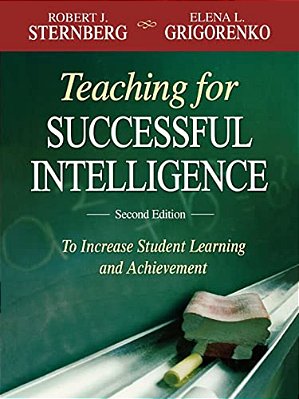 Teaching For Successful Intelligence: To Increase Student Learning And Achievement-..